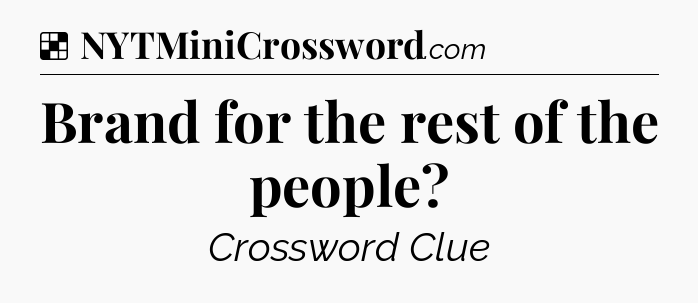 Solution: Brand for the rest of the people - NYT Crossword