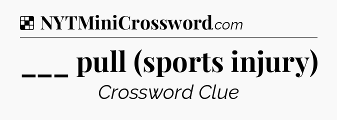 Solution: ___ pull (sports injury) - NYT Crossword
