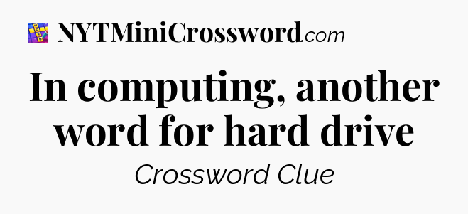 In computing, another word for hard drive Codycross