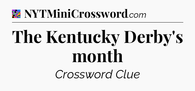 The Kentucky Derby's month Crossword Clue