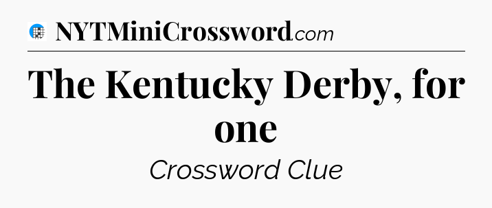 The Kentucky Derby, for one Crossword Clue