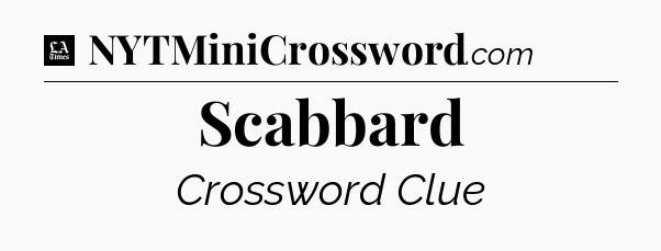 Scabbard - LA Times Crossword