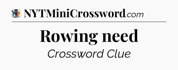 Rowing need Crossword Clue