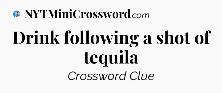 Drink following a shot of tequila Crossword Clue