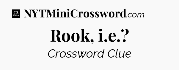 Rook, i.e - LA Times Crossword