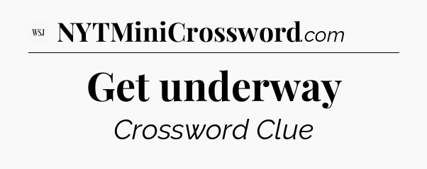Get underway - WSJ Crossword