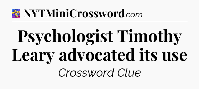 Psychologist Timothy Leary advocated its use Codycross
