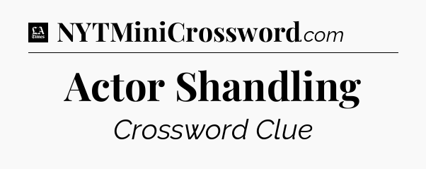 Actor Shandling - LA Times Crossword