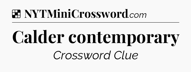 Solution: Calder contemporary - NYT Crossword