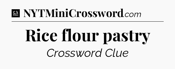 Rice flour pastry - LA Times Crossword