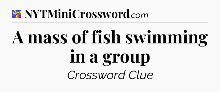 A mass of fish swimming in a group Codycross