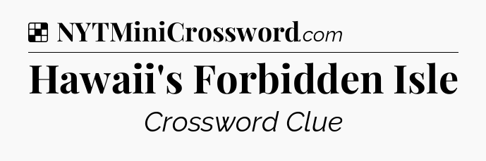 Solution: Hawaii's Forbidden Isle - NYT Crossword