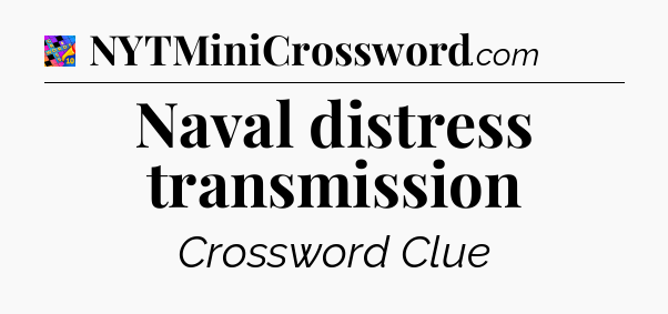 Naval distress transmission Crossword Clue
