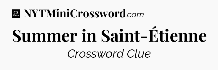 Summer in Saint-Étienne - LA Times Crossword