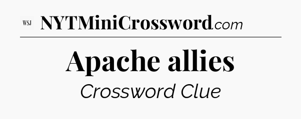 Apache allies - WSJ Crossword