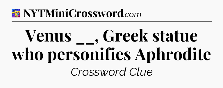 Venus __, Greek statue who personifies Aphrodite Codycross