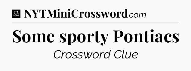 Some sporty Pontiacs - LA Times Crossword