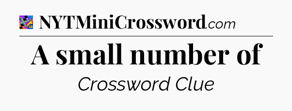 A small number of Crossword Clue