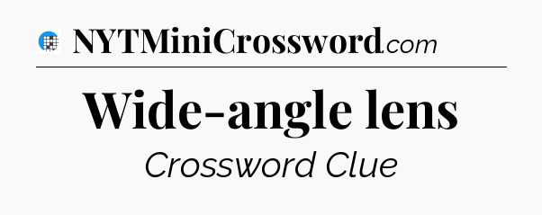 Wide-angle lens Crossword Clue