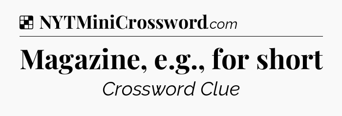 Solution: Magazine, e.g., for short - NYT Crossword
