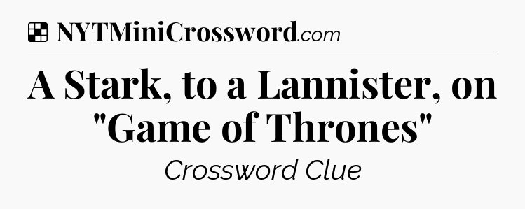 Solution: A Stark, to a Lannister, on 
