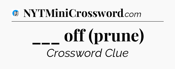 ___ off (prune) Crossword Clue