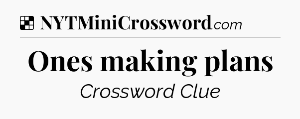 Solution: Ones making plans - NYT Crossword