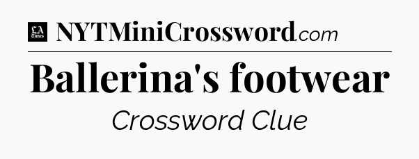 Ballerina's footwear - LA Times Crossword