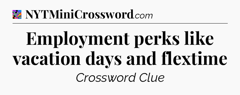 Employment perks like vacation days and flextime Crossword Clue