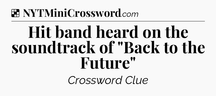 Solution: Hit band heard on the soundtrack of 