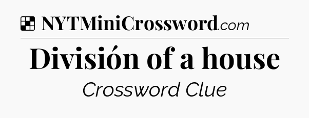 Solution: División of a house - NYT Crossword