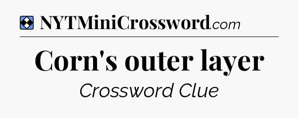 Solution: Corn's outer layer - NYT Mini Crossword