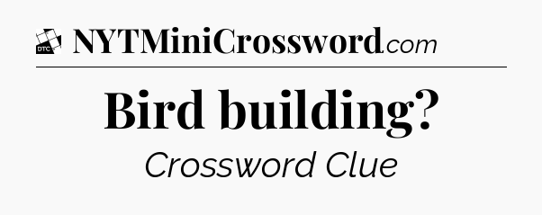 Bird building - Daily Themed Classic Crossword
