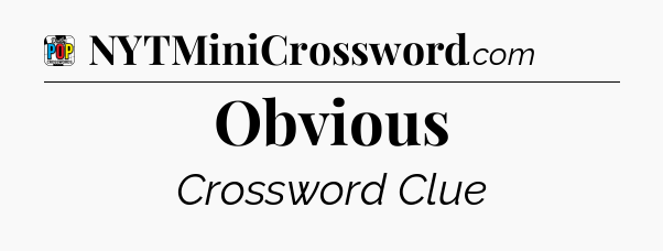 Obvious Crossword Clue