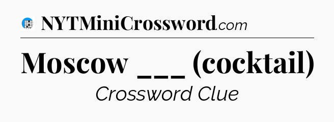 Moscow ___ (cocktail) Crossword Clue