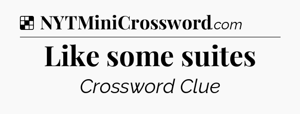 Solution: Like some suites - NYT Crossword