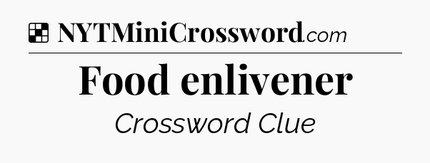 Solution: Food enlivener - NYT Crossword