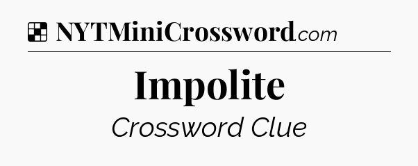 Solution: Impolite - NYT Crossword