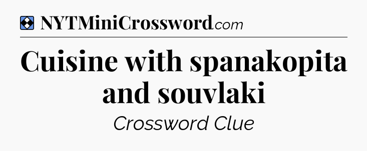Solution: Cuisine with spanakopita and souvlaki - NYT Mini Crossword