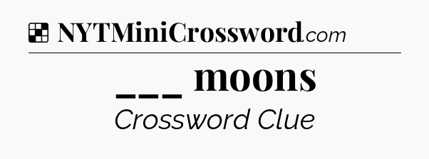 Solution: ___ moons - NYT Crossword