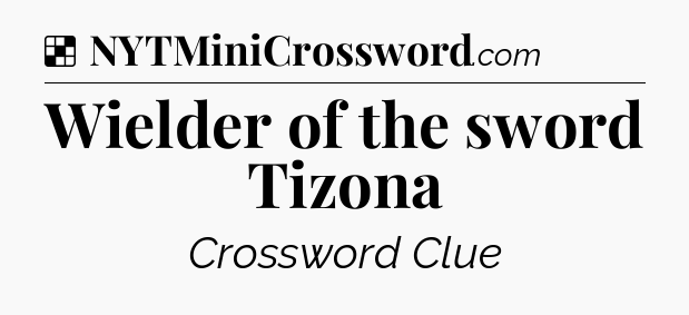 Solution: Wielder of the sword Tizona - NYT Crossword