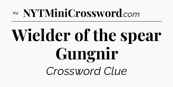 Wielder of the spear Gungnir - WSJ Crossword