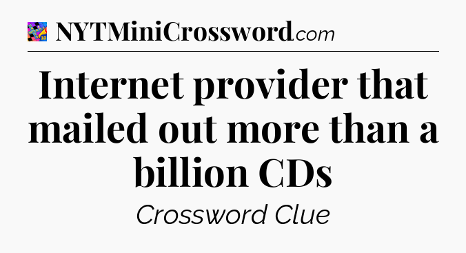 Internet provider that mailed out more than a billion CDs Crossword Clue
