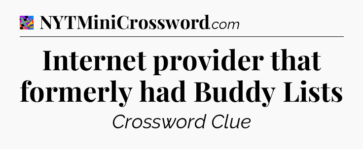 Internet provider that formerly had Buddy Lists Crossword Clue