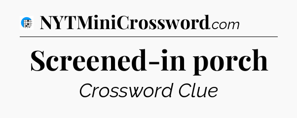 Screened-in porch Crossword Clue