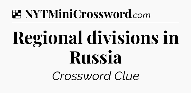Solution: Regional divisions in Russia - NYT Crossword