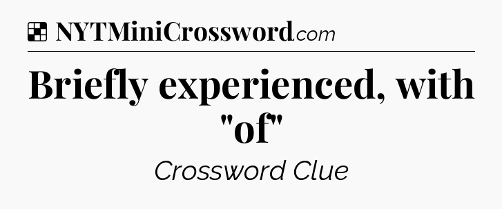 Solution: Briefly experienced, with 