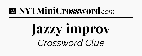 Jazzy improv - LA Times Crossword