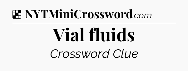 Solution: Vial fluids - NYT Crossword
