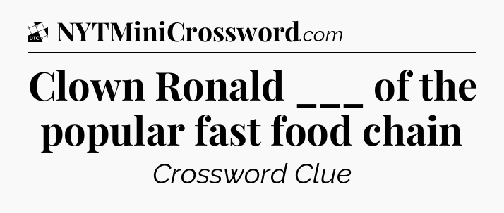 Clown Ronald ___ of the popular fast food chain - Daily Themed Classic Crossword